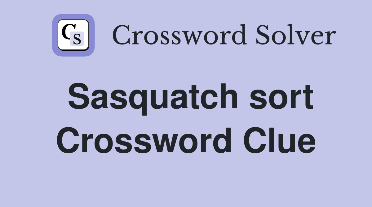 Sasquatch sort Crossword Clue