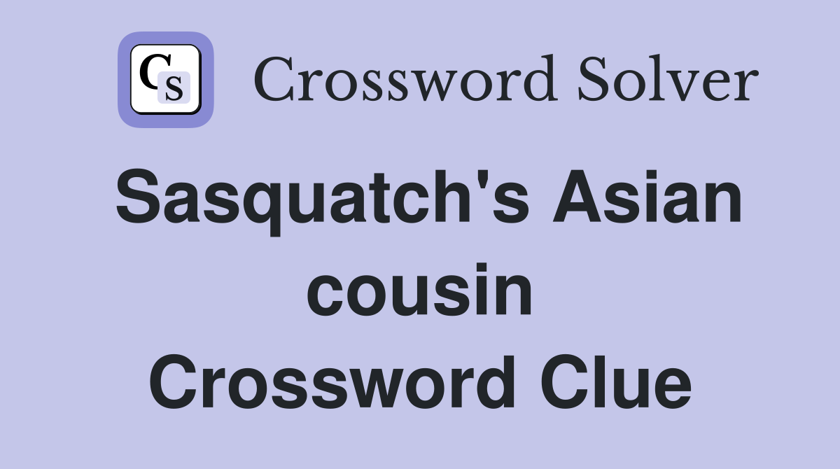 Sasquatch's Asian cousin Crossword Clue