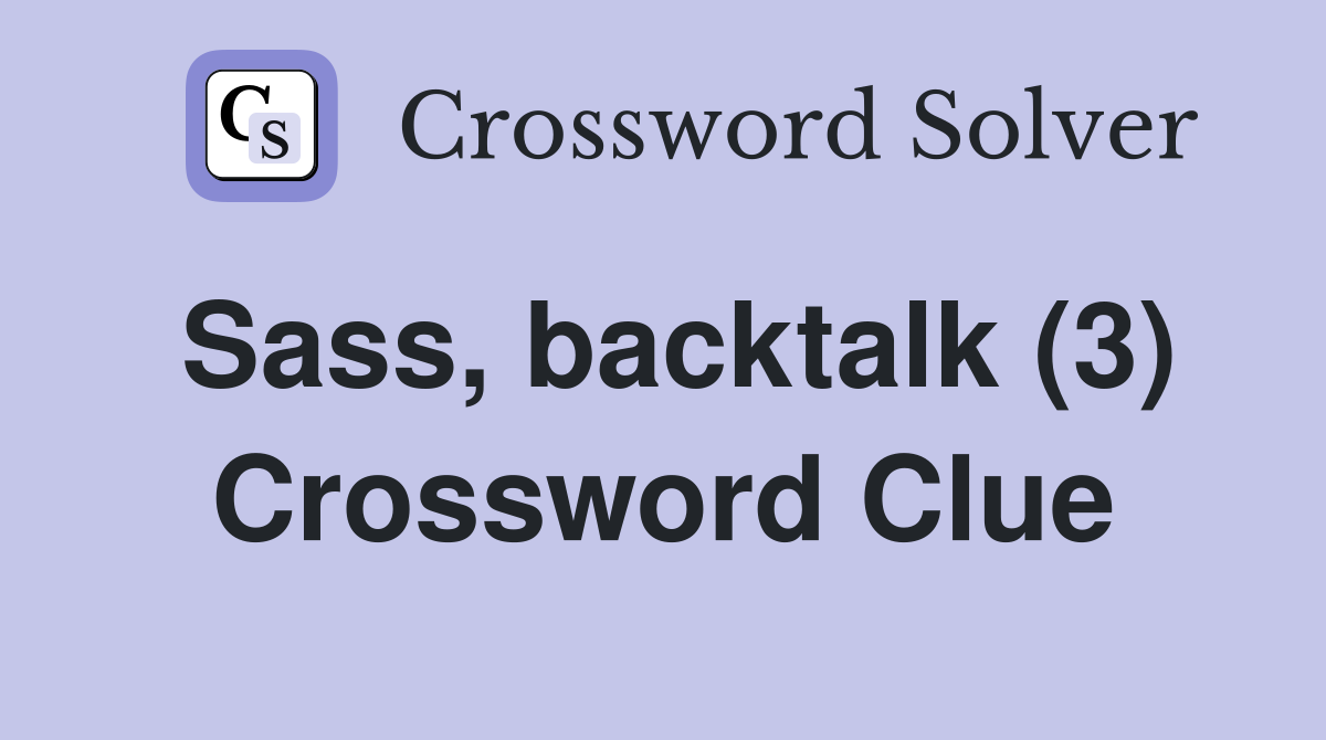 Sass, backtalk (3) Crossword Clue