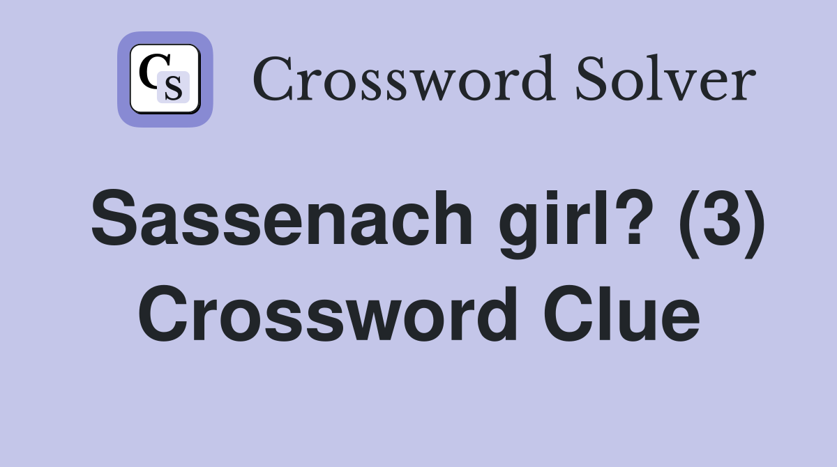 Sassenach girl? (3) Crossword Clue