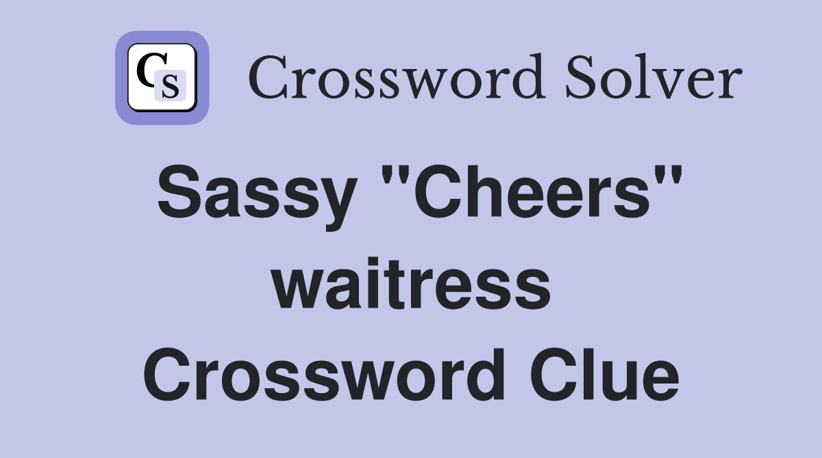 Sassy "Cheers" waitress Crossword Clue