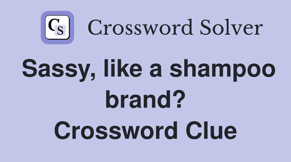 Sassy, like a shampoo brand? Crossword Clue