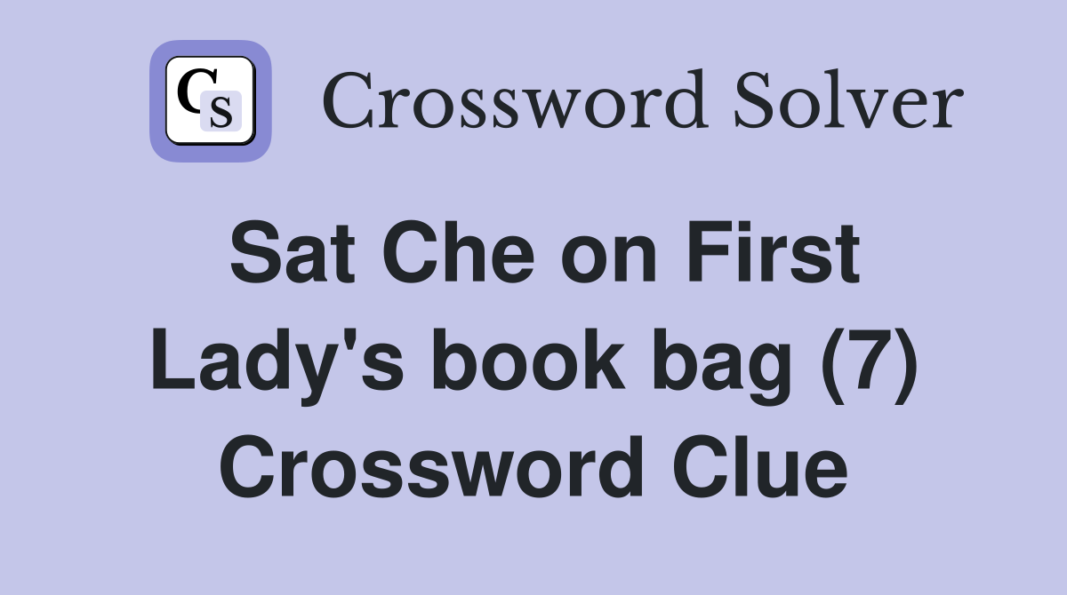 Sat Che on First Lady's book bag (7) Crossword Clue