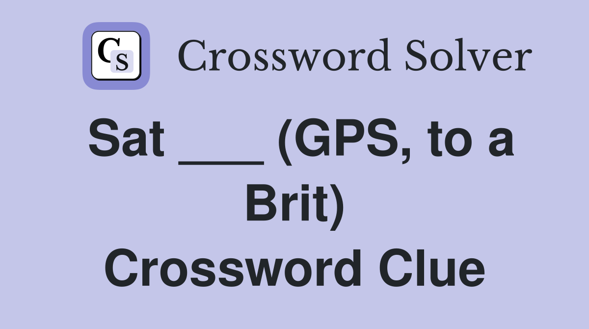 Sat ___ (GPS, to a Brit) Crossword Clue