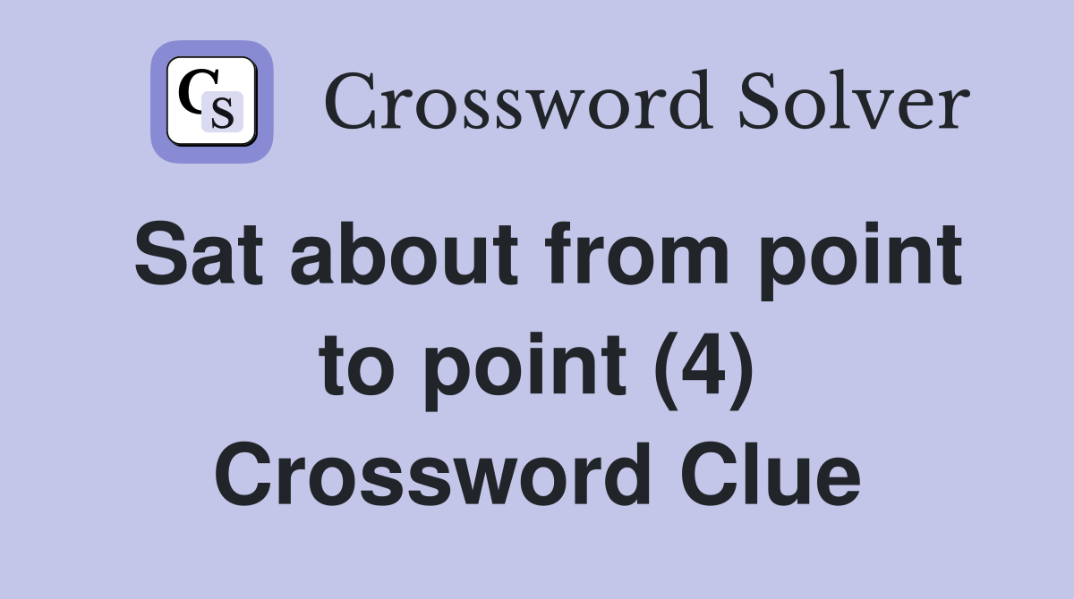 Sat about from point to point (4) Crossword Clue