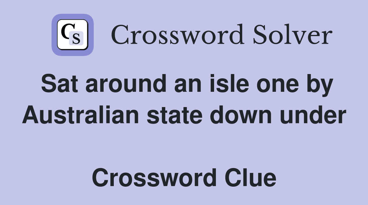 Sat around an isle one by Australian state down under  Crossword Clue