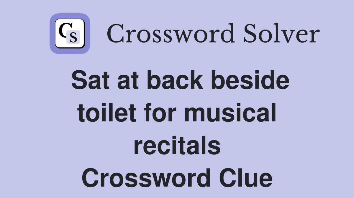 Sat at back beside toilet for musical recitals Crossword Clue