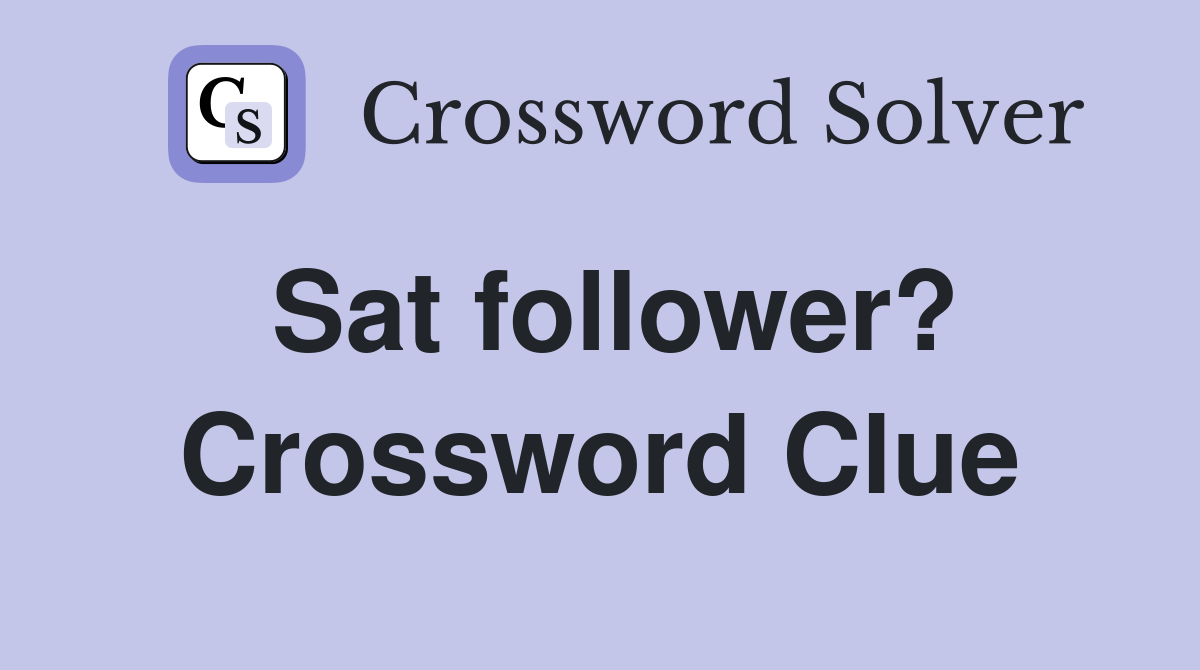 Sat follower? Crossword Clue