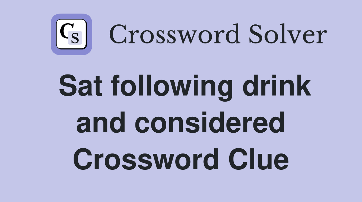 Sat following drink and considered Crossword Clue