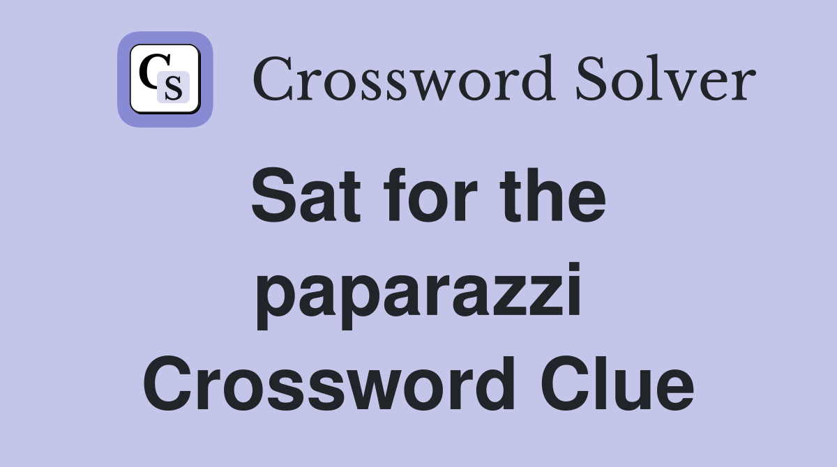 Sat for the paparazzi Crossword Clue