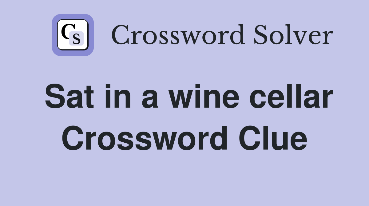 Sat in a wine cellar Crossword Clue