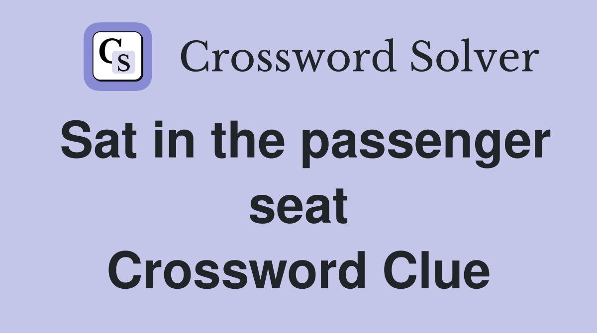 Sat in the passenger seat Crossword Clue