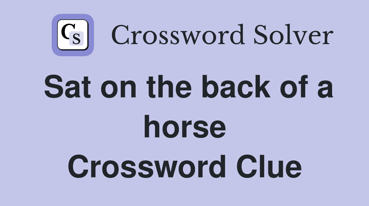 Sat on the back of a horse Crossword Clue