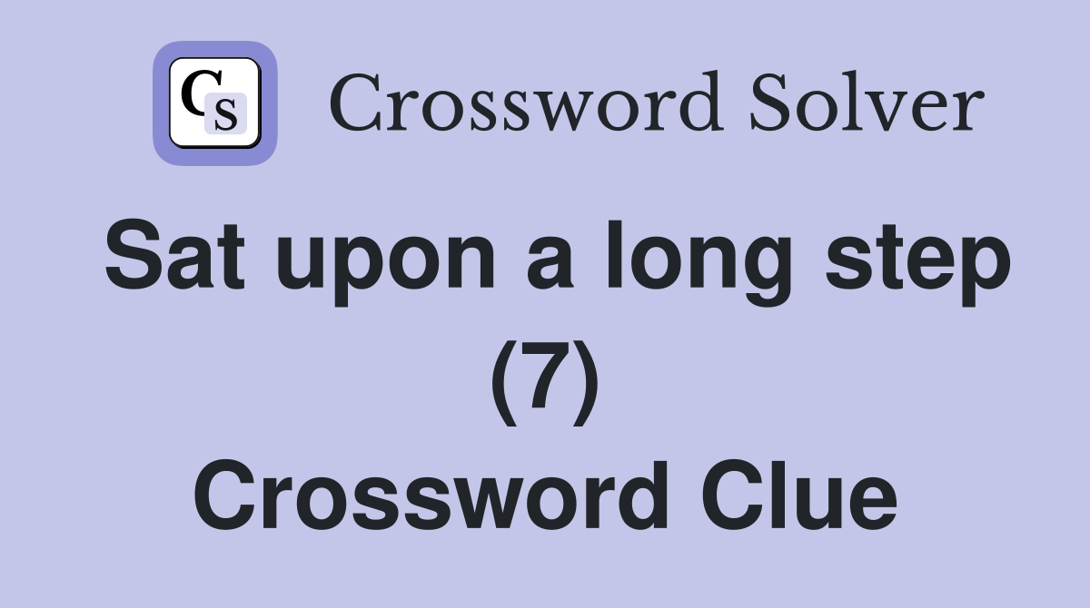 Sat upon a long step (7) Crossword Clue
