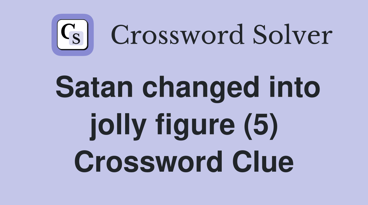 Satan changed into jolly figure (5) Crossword Clue
