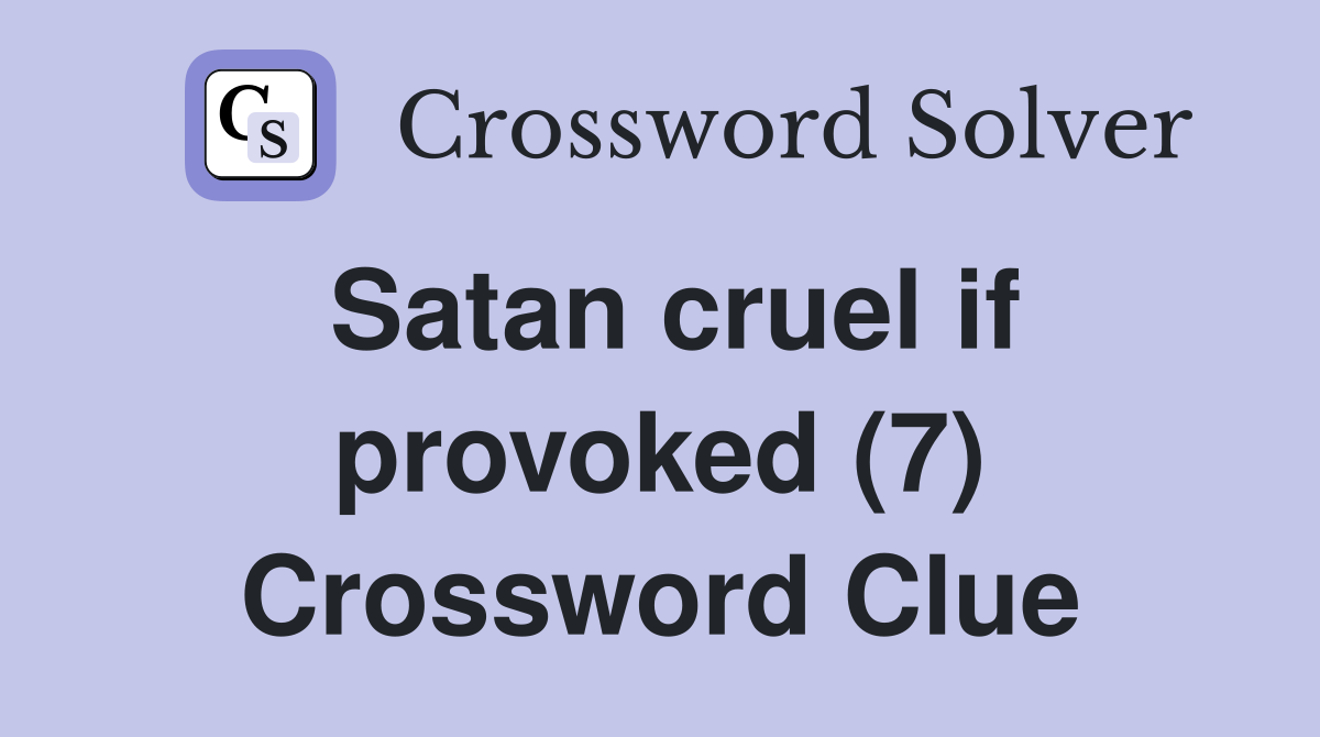 Satan cruel if provoked (7) Crossword Clue