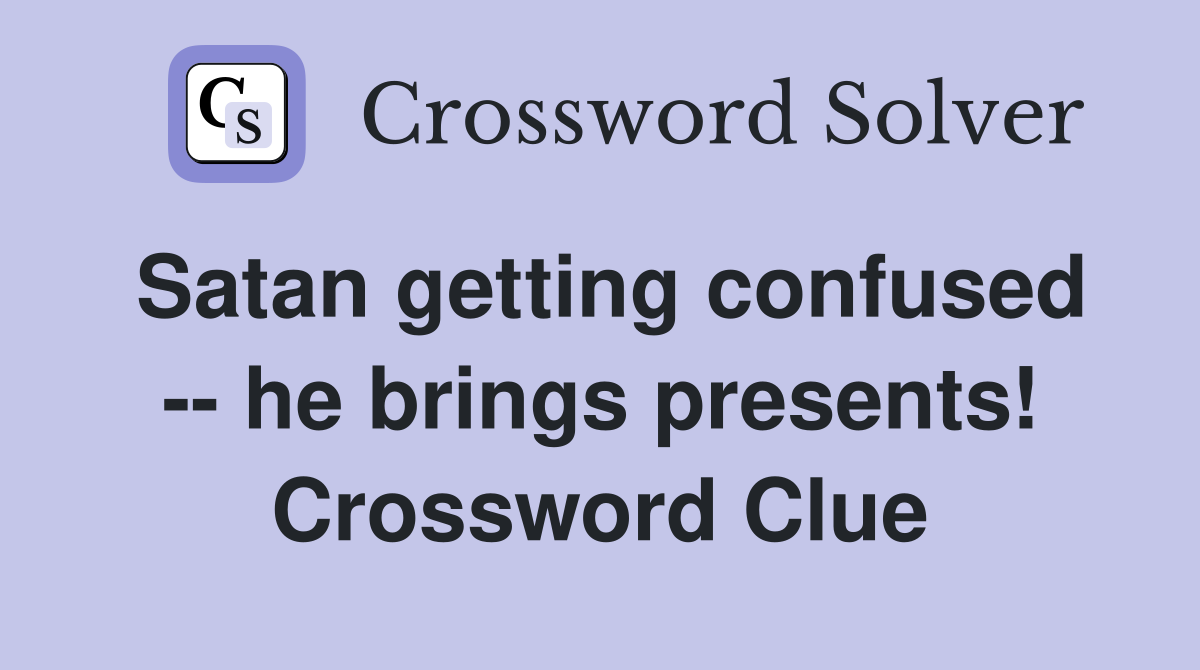 Satan getting confused -- he brings presents! Crossword Clue