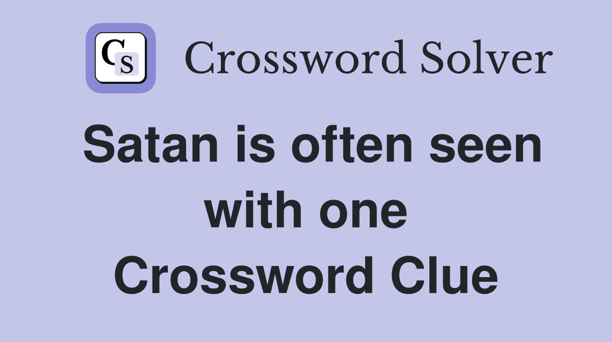 Satan is often seen with one Crossword Clue