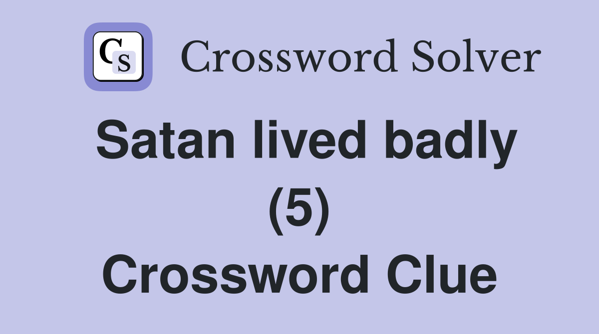 Satan lived badly (5) Crossword Clue