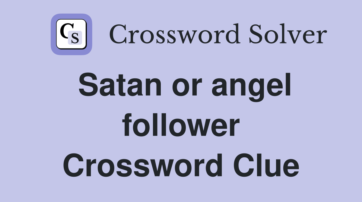 Satan or angel follower Crossword Clue