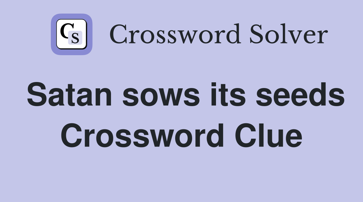 Satan sows its seeds Crossword Clue