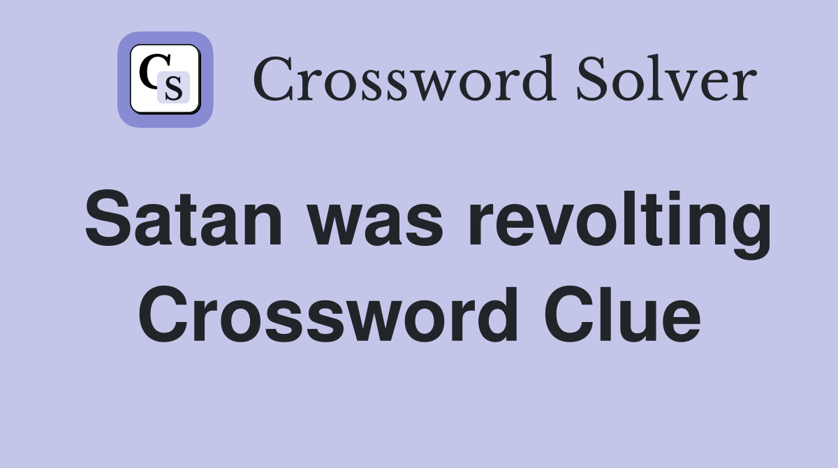 Satan was revolting Crossword Clue