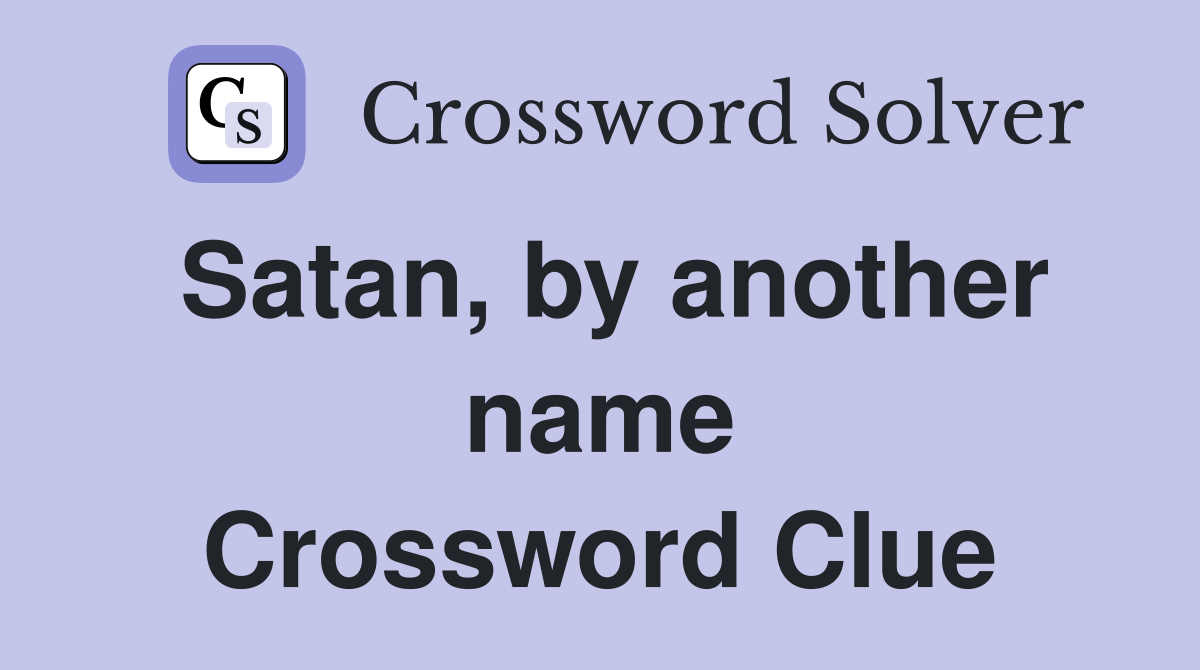 Satan, by another name Crossword Clue
