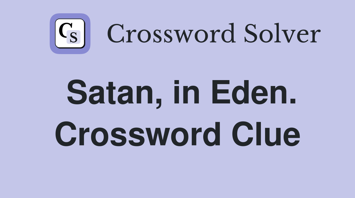 Satan, in Eden. Crossword Clue
