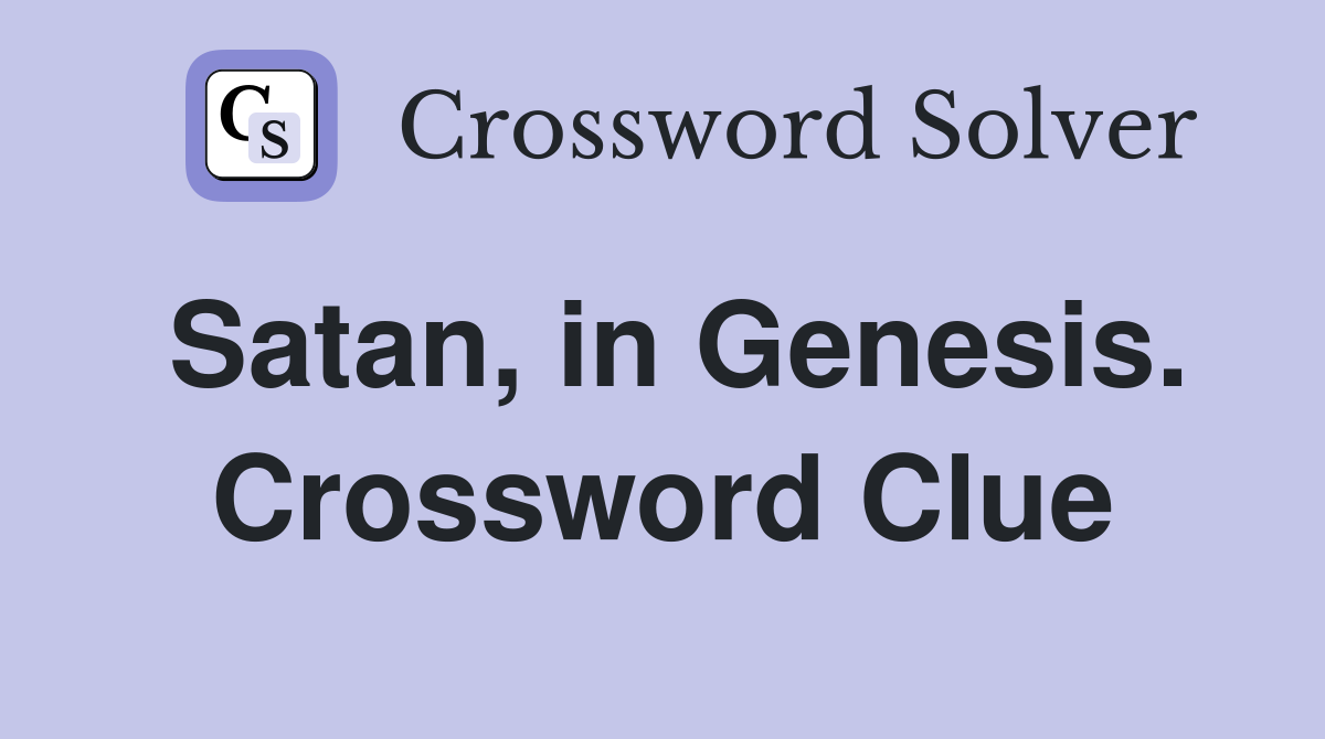 Satan, in Genesis. Crossword Clue