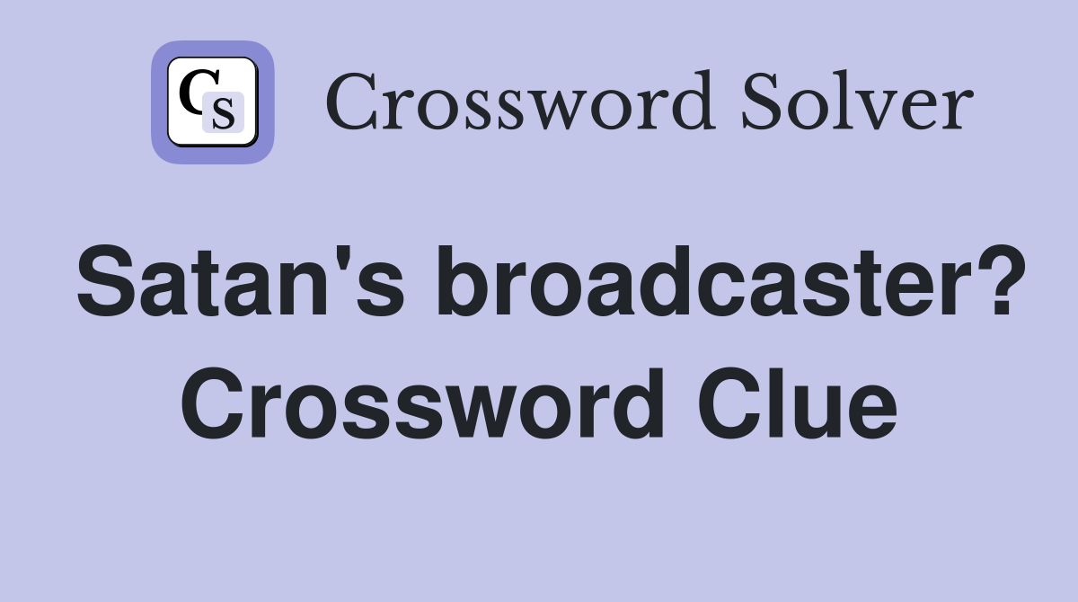 Satan's broadcaster? Crossword Clue