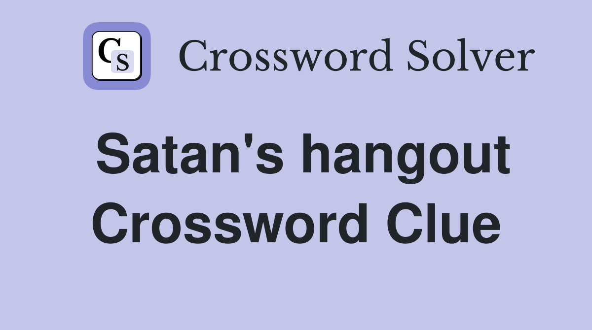Satan's hangout Crossword Clue