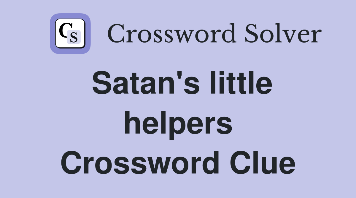 Satan's little helpers Crossword Clue