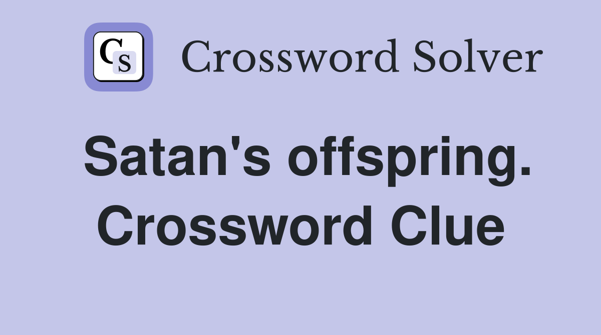Satan's offspring. Crossword Clue