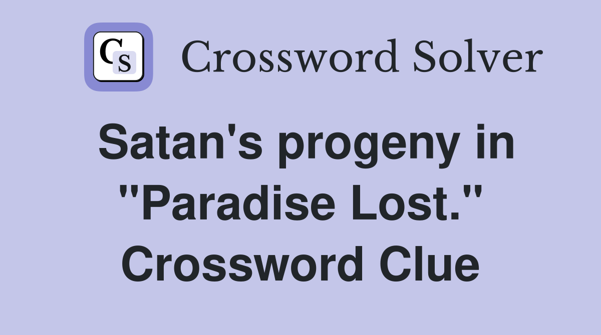 Satan's progeny in "Paradise Lost." Crossword Clue