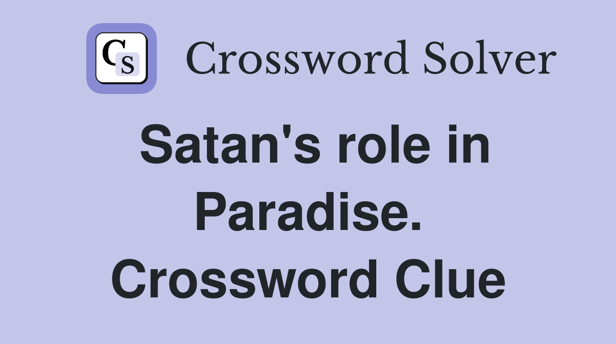 Satan's role in Paradise. Crossword Clue