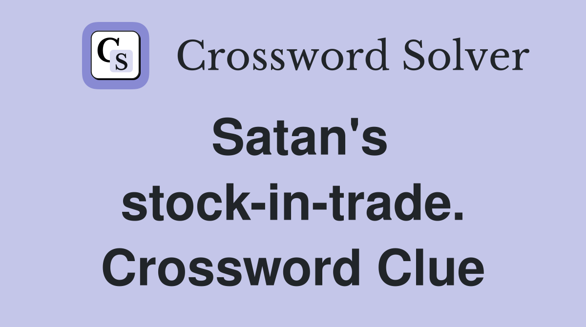 Satan's stock-in-trade. Crossword Clue