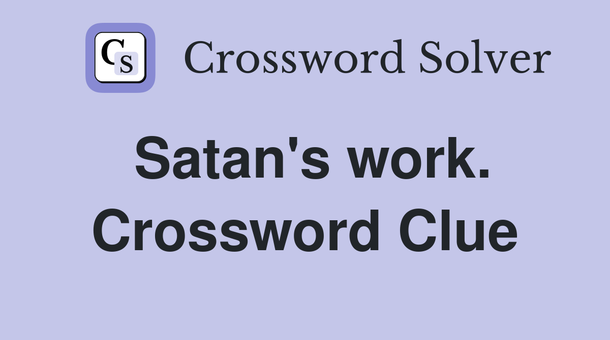 Satan's work. Crossword Clue