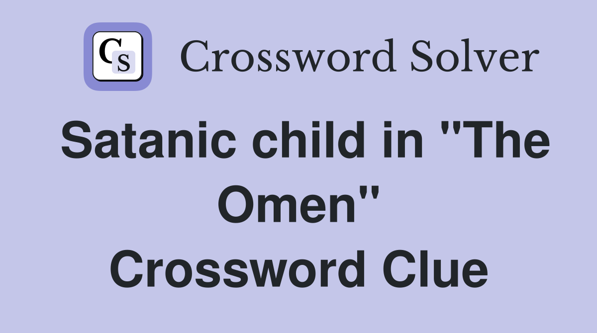 Satanic child in "The Omen" Crossword Clue