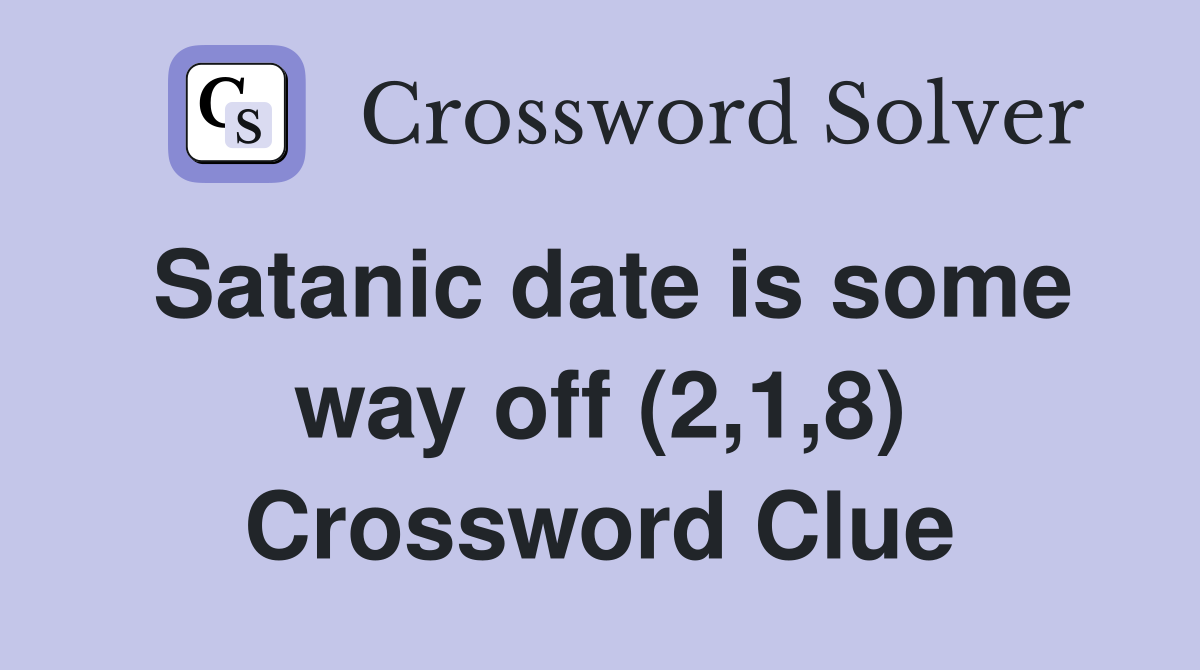 Satanic date is some way off (2,1,8) Crossword Clue