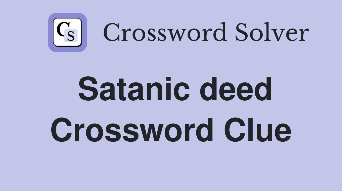 Satanic deed Crossword Clue