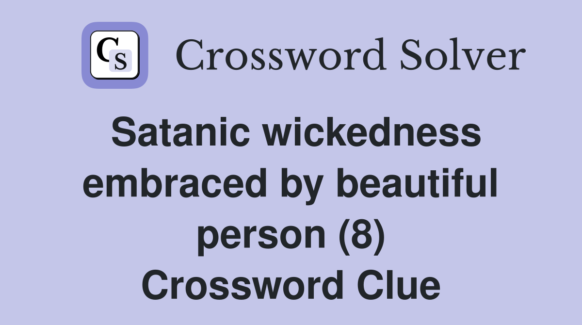 Satanic wickedness embraced by beautiful person (8) Crossword Clue