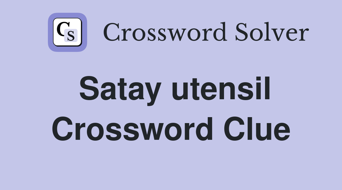 Satay utensil Crossword Clue