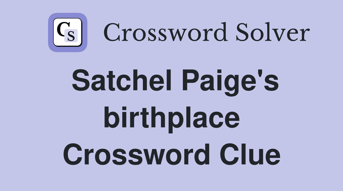Satchel Paige's birthplace Crossword Clue