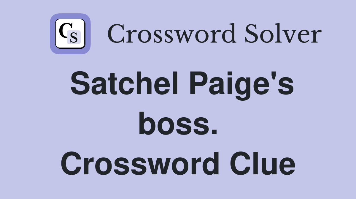 Satchel Paige's boss. Crossword Clue