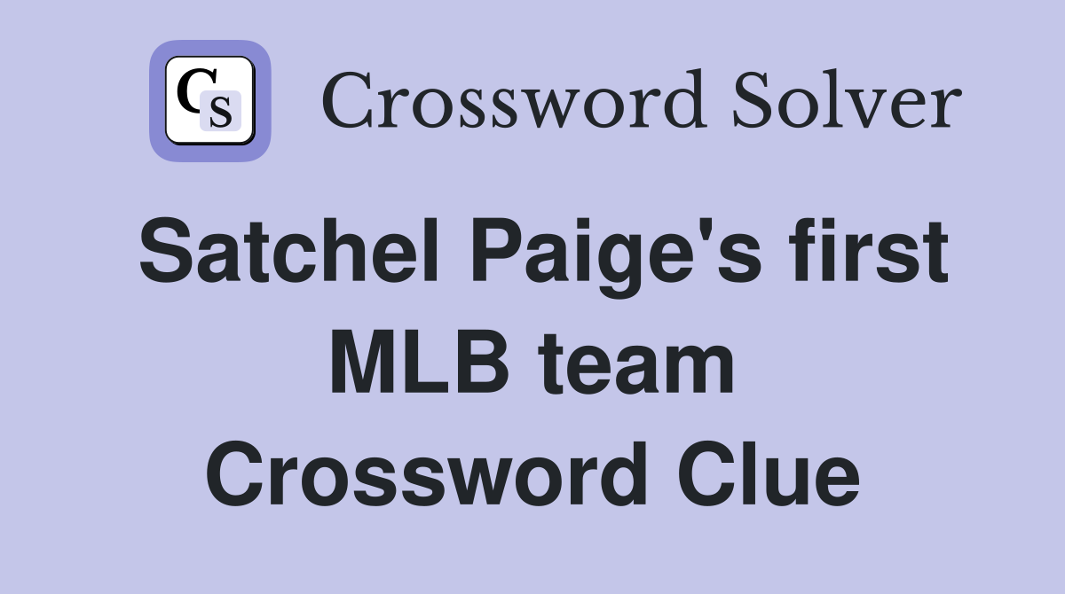 Satchel Paige's first MLB team Crossword Clue