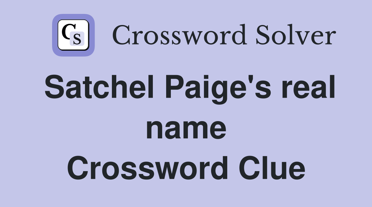 Satchel Paige's real name Crossword Clue