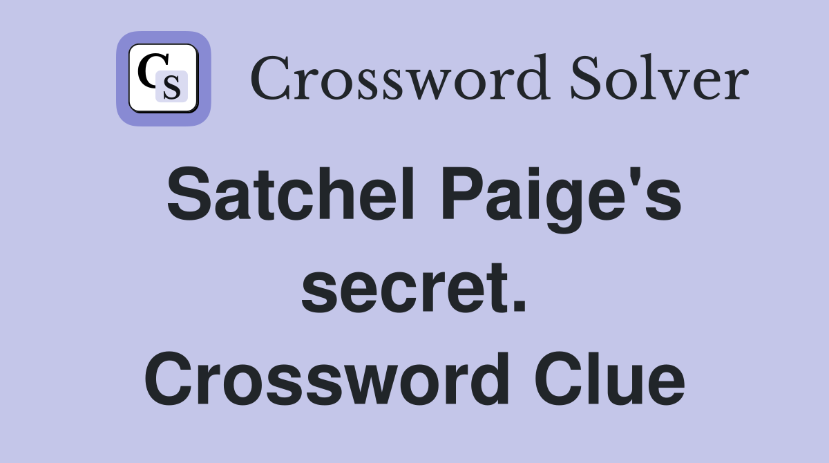 Satchel Paige's secret. Crossword Clue