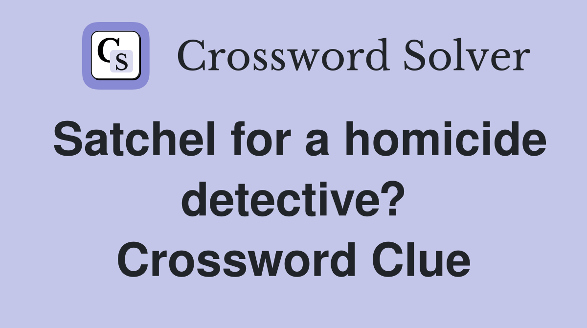 Satchel for a homicide detective? Crossword Clue