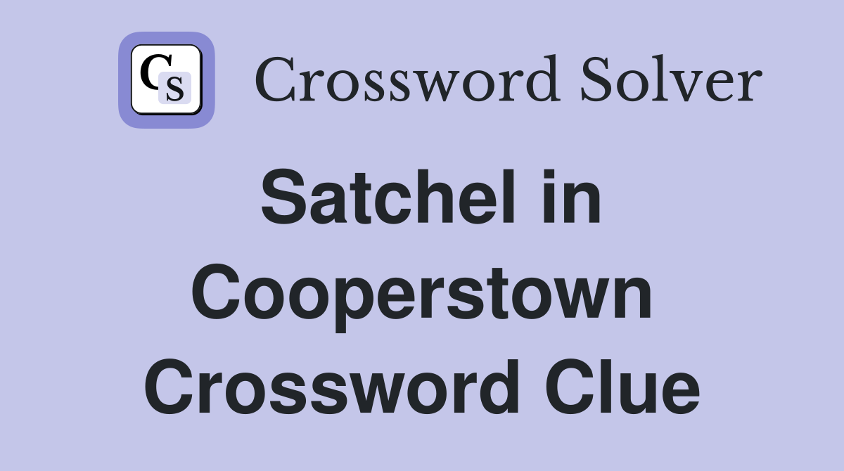 Satchel in Cooperstown Crossword Clue
