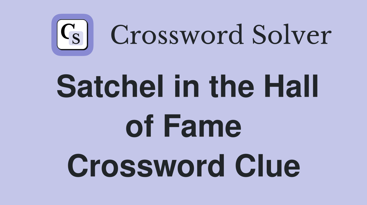Satchel in the Hall of Fame Crossword Clue